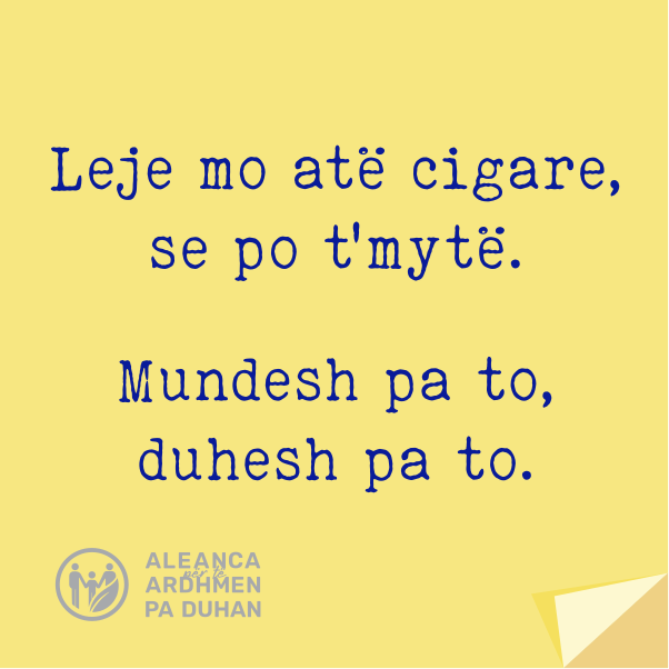 Leje mo atë cigare, se po të mbytë. Mundesh pa to, duhesh pa to.