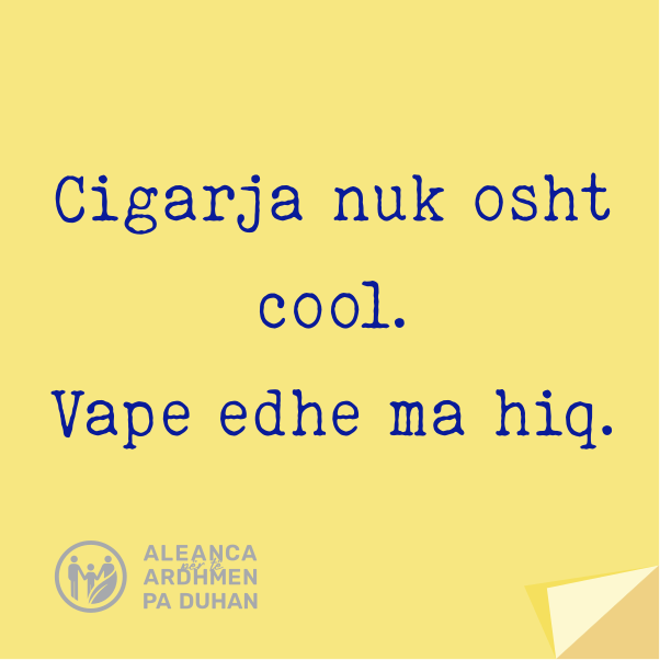 Cigarja nuk osht cool. Vape edhe ma hiq.